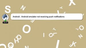 Android : Android emulator not receiving push notifications