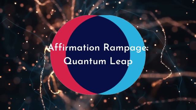Affirmation Rampage: Quantum Leap into BEST Version of YOU
