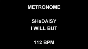 METRONOME 112 BPM SHeDaisy I WILL BUT