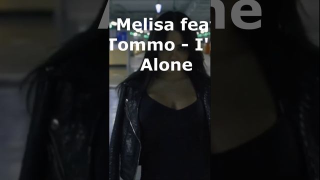 Песня im melisa tommo. Tommo feat Melisa i m Alone Lyrics текст и.