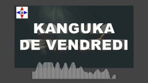 KANGUKA DE VENDREDI LE 01/03/2024 par Chris NDIKUMANA