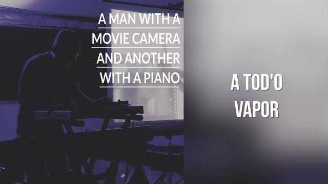 A Man with a Movie Camera and Another with a Piano - A Tod'o Vapor смотреть онлайн