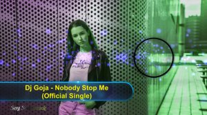 ?► Dj Goja - Nobody Stop Me (Official Single) ???✅