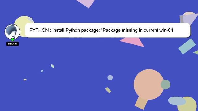 PYTHON : Install Python package: "Package missing in current win-64 channels"