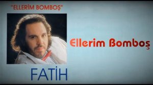 Ellerim Bomboş ,, Fatih Erkoç