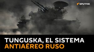 ?? ¿Cuáles son las capacidades del sistema antiaéreo ruso Tunguska?