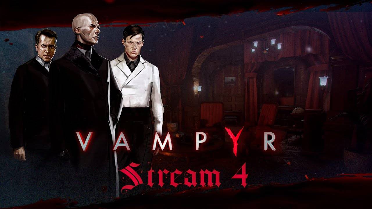 Вампирская Элита (Часть№1)┃Vampyr #4 [Стрим от 30.03.2024]