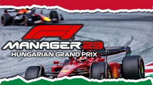 F1 MANAGER 2023 ДВЕНАДЦАТЫЙ ЭТАП -  ХУНГАРОРИНГ, МЕНЕДЖМЕНТ, ПРАКТИКА И КВАЛИФИКАЦИЯ