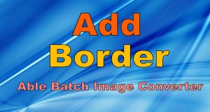 Добавить Рамку к Фотографии | Add Border to Photo | Able Batch Image Converter