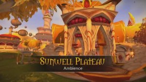Sunwell Plateau and Magister's Terrace - Music & Ambience - World of Warcraft