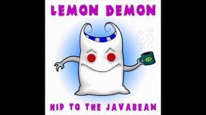 Lemon Demon - Hip To The Javabean