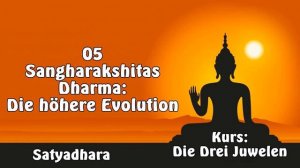 05 Sangharakshitas Dharma: Die höhere Evolution - Satyadhara, Kurs 'Die Drei Juwelen'