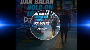 Dan Balan  - Hold On Love  (Dj Wise - Тима Александров Mashup)