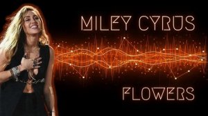 Miley Cyrus - Flowers 2023