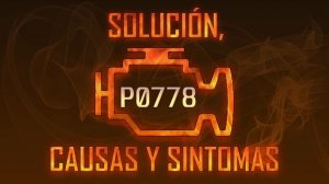 Código P0778 — Solución, Causas y Sintoma