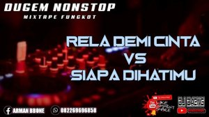 DUGEM NONSTOP MIXTAPE FUNGKOT DJ RELA DEMI CINTA VS SIAPA DIHATIMU[DJ DAENG]