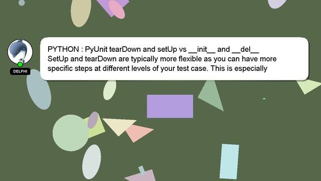PYTHON : PyUnit tearDown and setUp vs __init__ and __del__