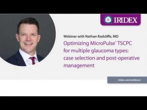 Webinar with Dr  Nathan Radcliffe  Optimizing MicroPulse TSCPC for Multiple Glau