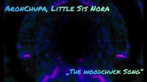 Aronchupa , Little Sis Nora - The woodchuck song (1 hour)