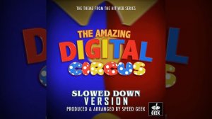 The Amazing Digital Circus Main Theme (From "The Amazing Digital Circus") (Slowed Down Version)