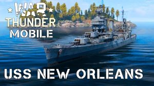 WAR THUNDER MOBILE | USS NEW ORLEANS