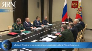 Vladimir Poutine a tenu une réunion opérationnelle à Novo-Ogaryovo