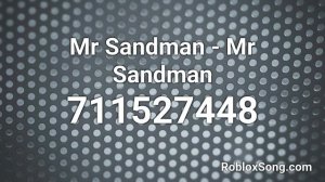Mr Sandman - Mr Sandman Roblox ID - Roblox Music Code