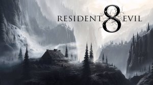 Полное прохождение Resident EVIL 8 Village
