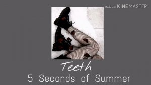 Teeth - 5 Seconds of Summer { slowed }
