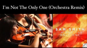 Sam Smith - I'm Not The Only Only One (Orchestra Remix)