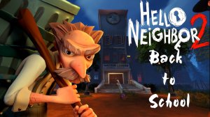 ПРОХОЖДЕНИЕ HELLO NEIGHBOR 2 DLC Back To School