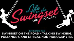 SS 136: Swingset on the Road -- Talking Swinging, Polyamory, and Ethical Non-Monogamy IRL