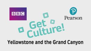 Go Getter 3 Get Culture! Yellowstone and the Grand Canyon