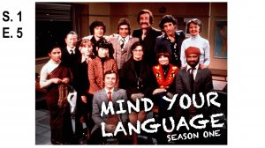 S. 1 E. 5 The Best Things in Life
Mind your language  -  «Выбирайте выражения» или "Следите за язык"