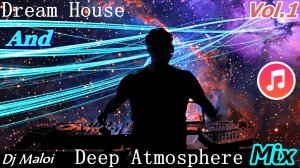 Dj Maloi -Vol.1 ☊ Dream House«And»Deep Atmosphere Mix(Progressive House,Melodic House & Techno)?