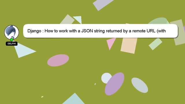 Django : How to work with a JSON string returned by a remote URL (with Django)? смотреть онлайн