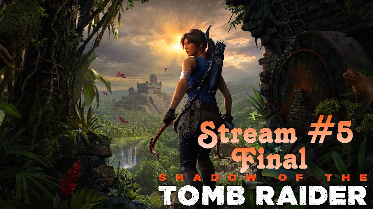 Судьба всего человечества (Часть№1)┃Shadow of the Tomb Raider #5 Final[Стрим от 16.01.24]