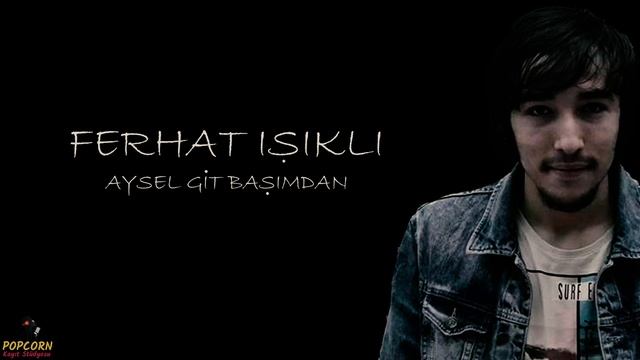 Ferhat Işıklı - Aysel Git Başımdan (Şiir - Attila İlhan) смотреть онлайн
