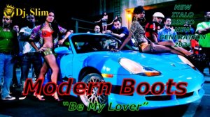 Modern Boots - Be My Lover. 🎵 Dj. Slim - New Italo Disco New Generation / The Best Top Hits 2024 🎵