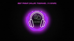 Best Friend (Willoe, Yusomage, J R Cover)? 8D MUSIC ? [NCS]