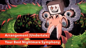 "Your Best Nightmare Symphony" - Arrangement (Undertale)