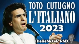 TOTO CUTUGNO - L' ITALIANO 2023 (TheReMiXeR RMX)