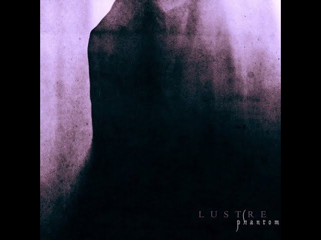 Dark Ambient ☩ Atmospheric  Black Metal - Lustre - Phantom (2015)