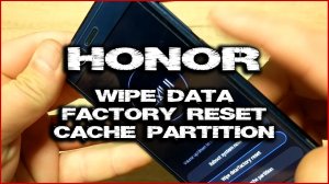 Honor 9 wipe data factory reset cache partition лучше чем сброс?!