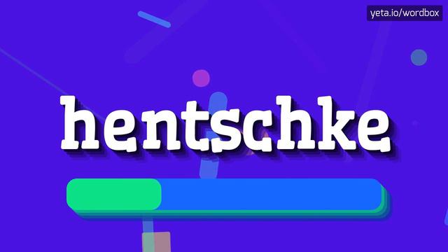 HOW TO SAY HENTSCHKE? смотреть онлайн