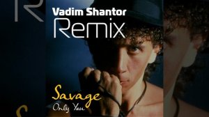 Only You (Vadim Shantor Remix) · Savage