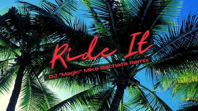 Ride It (DJ 'Magic' Mike Bachata Remix Ft. Tito Ortega) смотреть онлайн