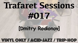 Trafaret Sessions #017 - 18.05.2018 (Dmitry Rodionov) - vinyl only / acid-jazz / trip-hop