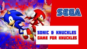 Sonic & Knuckles (SEGA) Игра за Knuckles