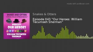 Episode 043 Our Heroes:  William Tecumseh Sherman